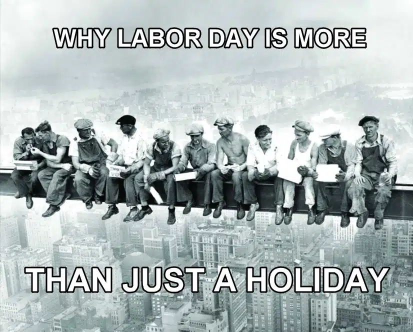 The History and Importance of Labor Day and Why Labor Law Lawyers Are Still Crucial in Protecting Workers’ Rights